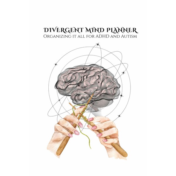 Divergent Mind Planner: Organizing it all for ADHD and Autism