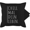 Shirtracer Cushion Cover - Statement - Chill mal Dein Leben