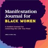 Manifestation Journal for Black Women: A Guided Journal for Attracting