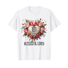 101 Years Blessed Loved Rose Flower Heart 101st Birthday T-Shirt