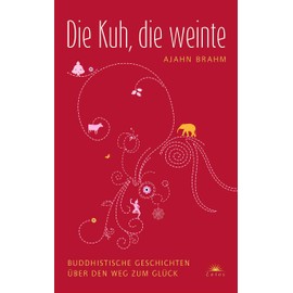 Die Kuh, die weinte - Buddhistische Geschichten über den Weg zum Glück