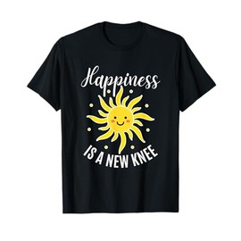 Happiness Is A New Knee Funny Knee Surgery Recovering T-Shirt
