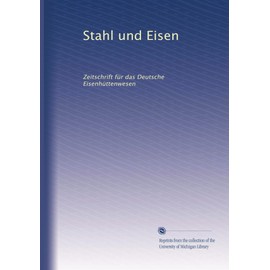 Stahl und Eisen: Zeitschrift für das Deutsche Eisenhüttenwesen (German Edition)