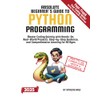 Absolute Beginner's Guide to Python Programming: Master Coding Quickly with