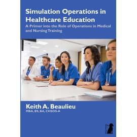 Simulation Operations in Healthcare Education: A Primer into the Role of Operations in Medical and Nursing Training
