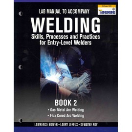 Welding Skills, Processes and Practices for Entry-Level Welders: Book 1