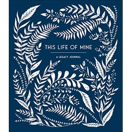 This Life of Mine: A Keepsake Journal for Grandparents, Parents and Anyone to Preserve Memories, Moments & Milestones (Keepsake Legacy Journals)