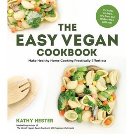 The Easy Vegan Cookbook: Make Healthy Home Cooking Practically Effortless