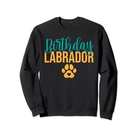 Lab Retriever Birthday Labrador Birthday Sweatshirt