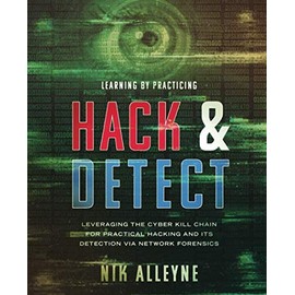 Learning By Practicing - Hack & Detect: Leveraging the Cyber Kill Chain for Practical Hacking and its Detection via Network Forensics