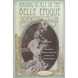 Having It All in the Belle Epoque: How French Women's Magazines Invented the Modern Woman