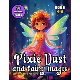 Pixie Dust and Fairy Magic: Coloring Book for Kids Ages 4-8