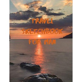 travel sketchbook for men: 8.5x11 inch 21.59x27.94 cm 200 page sketchbook a Traveler Enjoying the Sunset at the Beach in cover