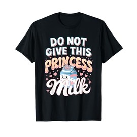 Do Not Give This Princess Milk Lactose Intolerance Girl T-Shirt