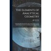 The Elements of Analytical Geometry; Comprehending the Doctorine of the