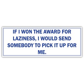 If I Won The Award for Laziness| Funny Sticker, Joke Bumper Sticker, Vinyl Decal for Cars, Trucks, laptops, Windows