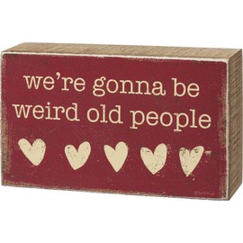 Primitives by Kathy We're Gonna Be Weird Old People Home Décor Sign