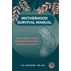 Motherhood Survival Manual: Your Prenatal Guide to Prevent Postpartum Depression