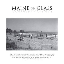 Maine On Glass: The Early Twentieth Century in Glass Plate Photography
