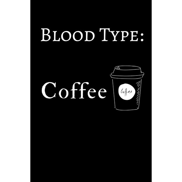 Blood Type: Coffee: Funny Coffee Notebook Lined (6" x 9")