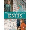 Medieval-Inspired Knits: 20 Projects Featuring the Motifs, Colors, and Shapes