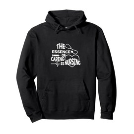 The Essence Of Caring Is Nursing - Caregiver RN Scrub Nurse Pullover Hoodie
