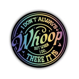 SUNHADO I Don't Always Whoop But When I Do There It is Sticker, Funny Sayings Quotes Stickers, Sarcastic Quotes Cheer Loud 90's Decal Gifts Decoration for Laptops, Phones, Water Bottles, Car, Window