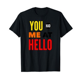 You Had Me At Hello Love Romantic Quote Jerry Movie Cliche T-Shirt