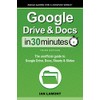 Google Drive & Docs In 30 Minutes: The unofficial guide to Google Drive, Docs, Sheets & Slides
