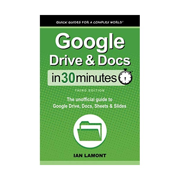 Google Drive & Docs In 30 Minutes: The unofficial guide