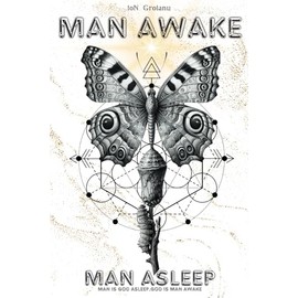 MAN AWAKE, MAN ASLEEP: Man is God asleep, God is man awake