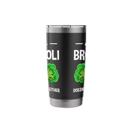 Maybe Broccoli Doesn't Like You Either Stainless Steel Insulated Tumbler