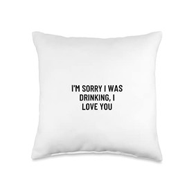 Statement Blend I'm Sorry I was Drinking, I Love You Throw Pillow, 16x16, Multicolor