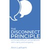 The Disconnect Principle: Eliminate difficult conversations with clarity and empathy