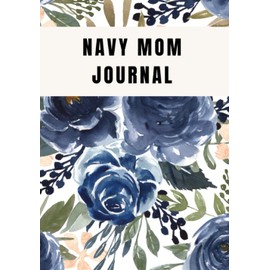Gift for Navy Moms: A new lined journal for Navy Moms -: A perfect gift for navy moms for Birthdays, Anniversaries, Mother's Day, and Christmas.