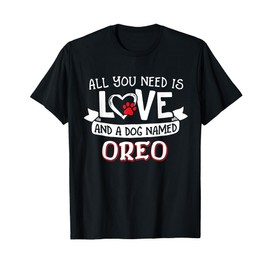All you need is love and a dog named Oreo small large T-Shirt