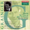 Grainger: Works For Chorus & Orchestra