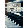 Piano Practice Notes: Piano Notebook for Coaching Tips and Goal