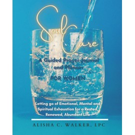Soul Care: A Guided Prayer Journal and Planner for Women: Letting Go of Emotional, Mental, and Spiritual Exhaustion for a Rested, Renewed, Abundant Life