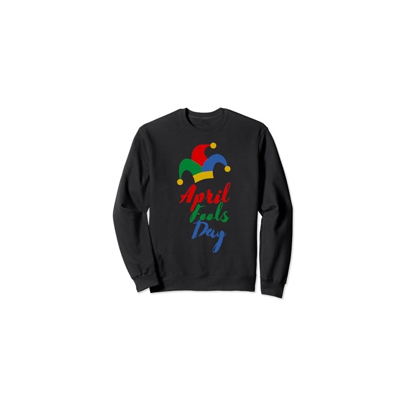 April Fools Day Gift Sweatshirt