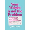 Your Weight Is Not the Problem: A simple, no-diet plan