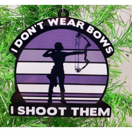Generic Archery Female Ornament - I Don't Wear Bows ... I Shoot Them