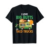 I Love Big Butts and Taco Trucks Shirt