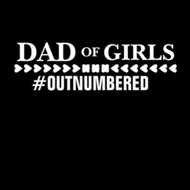 Dad of Girls #Outnumbered Funny NOK Decal Vinyl Sticker |Cars Trucks Vans Walls Laptop|White|7.5 x 2.5 in|NOK1010