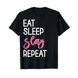 Eat Sleep Slay Repeat For Girls Sassy Quote T-Shirt