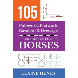105 Polework, Flatwork, Cavaletti & Dressage Exercises for Horses