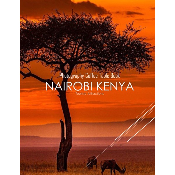 NAIROBI KENYA Photography Coffee Table Book Tourists Attractions: A Mind-Blowing