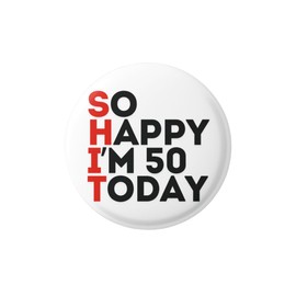 Happy Birthday So Happy I'm 50 Today - Birthday Badge - Gifts for Men Funny and Unusual - 50th Birthday - Novelty Gifts for Men - Pin Badge - Funny Badges for Adults - Rude Badges for Men