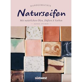 Handgemachte Naturseifen: Mit natürlichen Ölen, Düften und Farben - Naturseifen selber machen