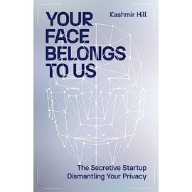Your Face Belongs to Us: The Secretive Startup Dismantling Your Privacy